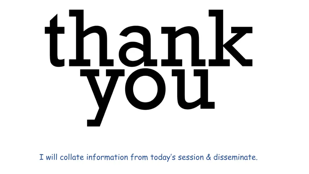 i will collate information from today s session