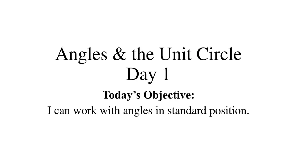 angles the unit circle day 1 today s objective