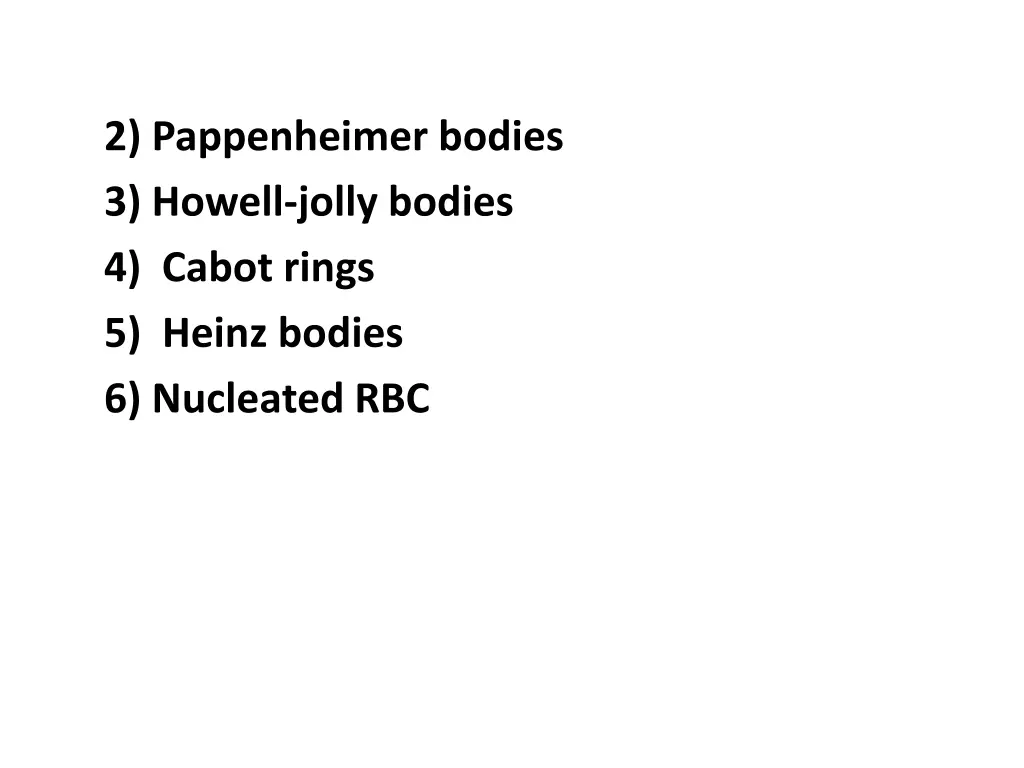 2 pappenheimer bodies 3 howell jolly bodies