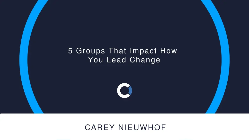 5 groups that impact how you lead change