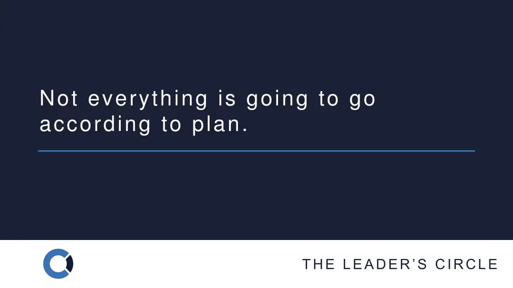 not everything is going to go according to plan