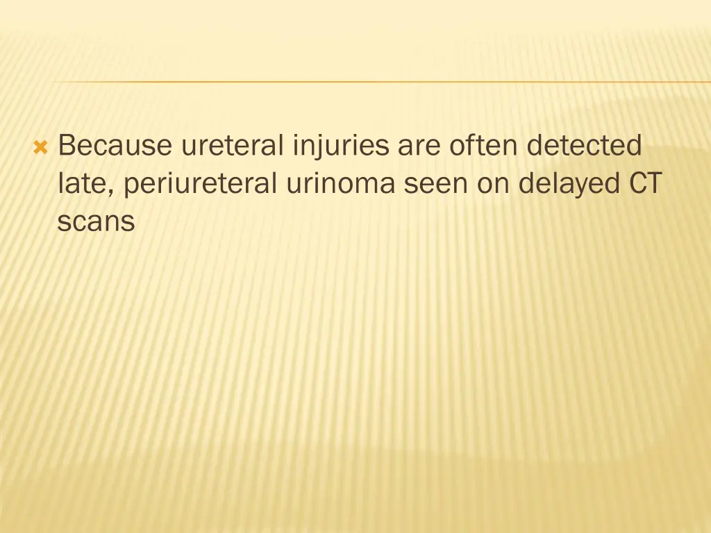 because ureteral injuries are often detected late