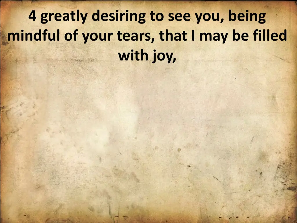 4 greatly desiring to see you being mindful