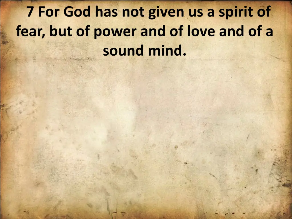 7 for god has not given us a spirit of fear 1