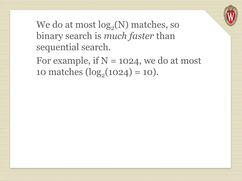 we do at most log 2 n matches so binary search