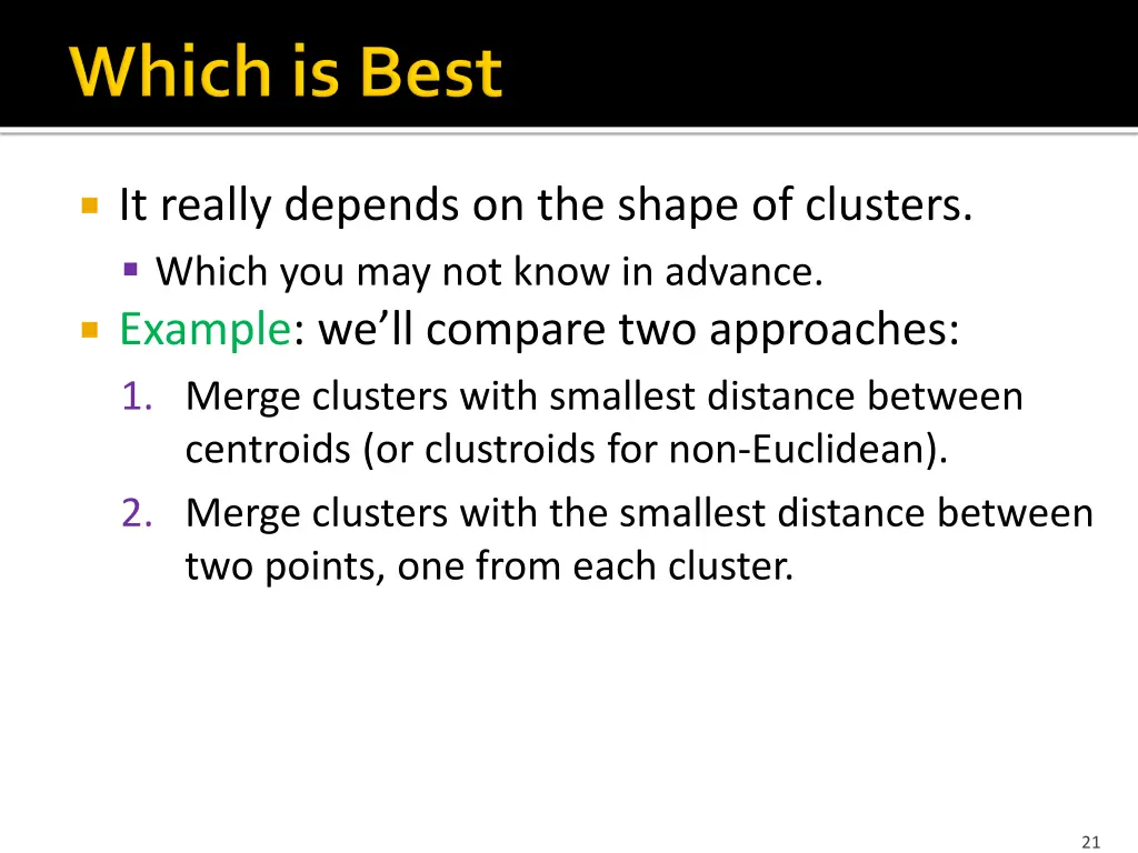 it really depends on the shape of clusters which