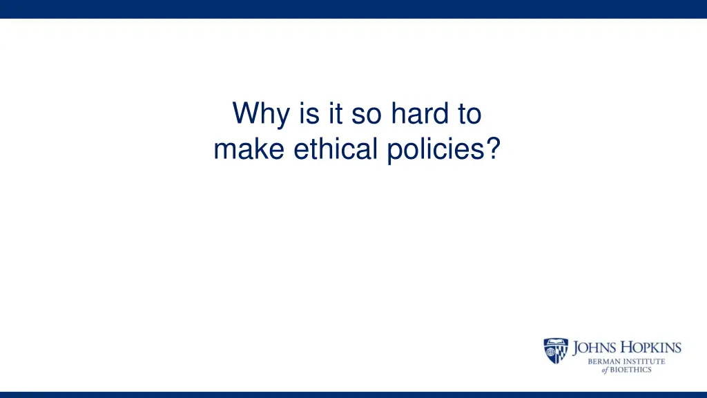 why is it so hard to make ethical policies