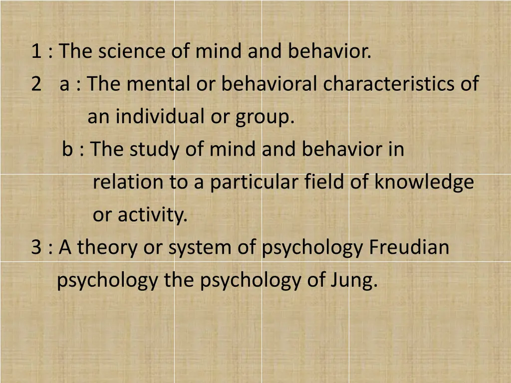1 the science of mind and behavior 2 a the mental