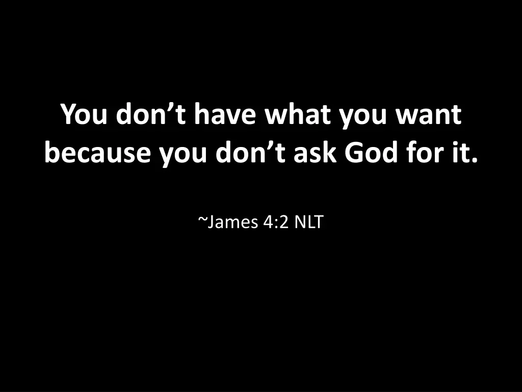 you don t have what you want because