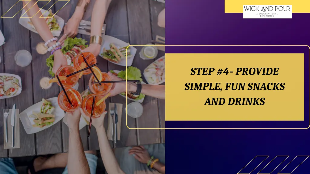 step 4 provide simple fun snacks and drinks