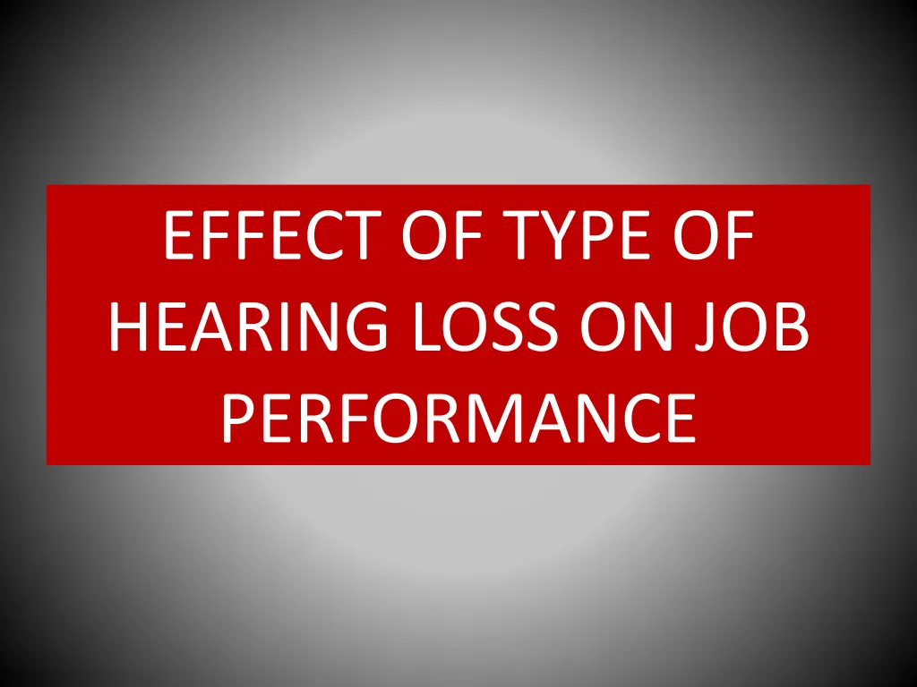 effect of type of hearing loss on job performance