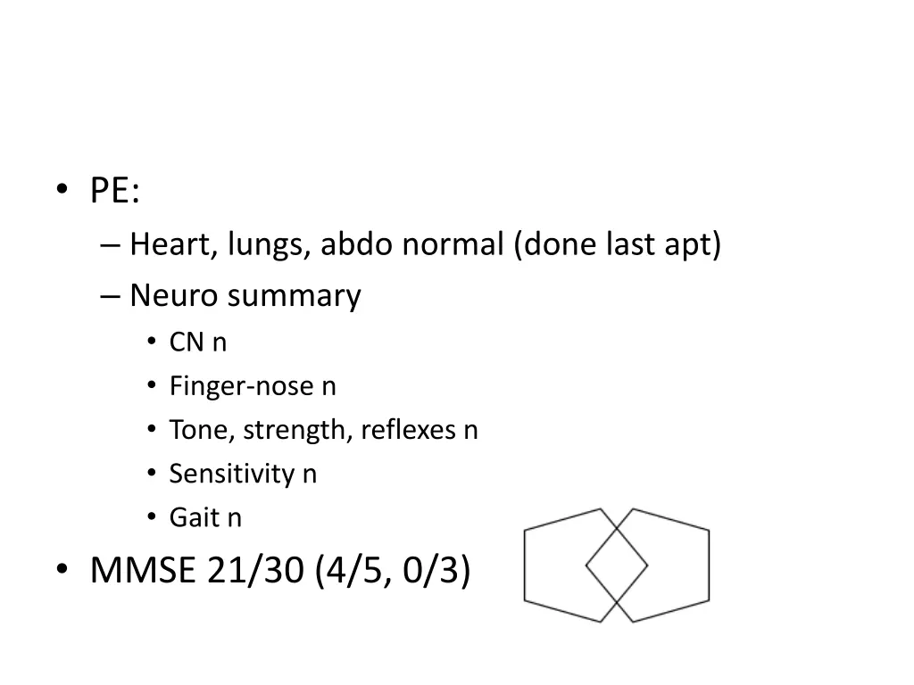 pe heart lungs abdo normal done last apt neuro