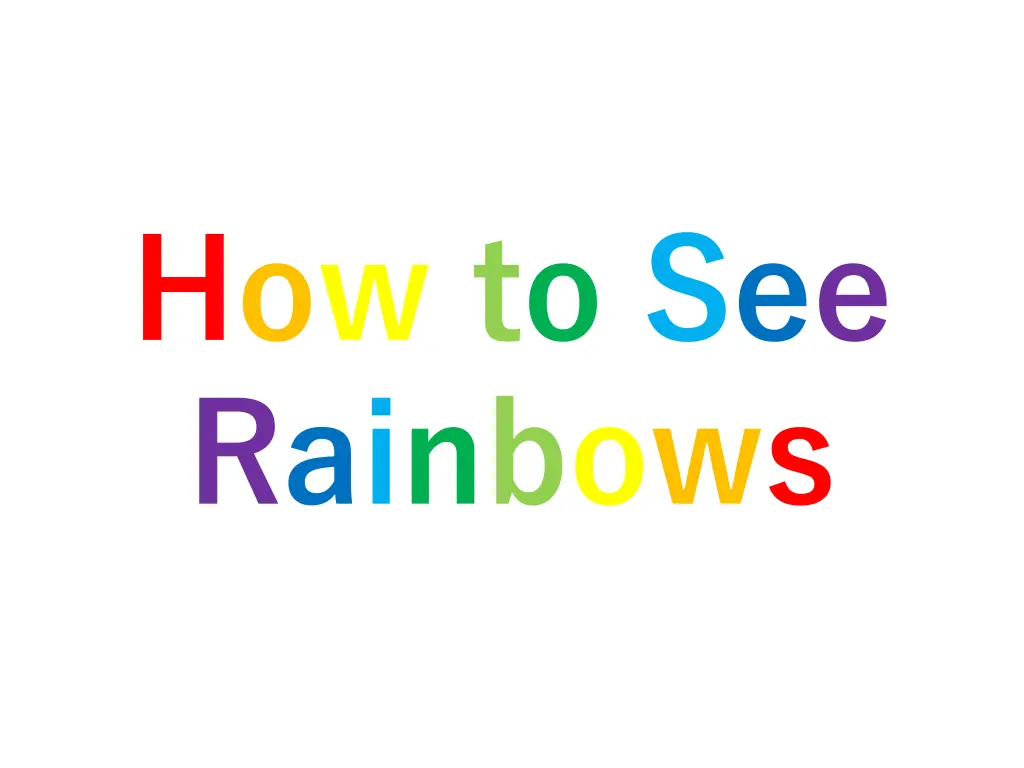 how to see rainbows