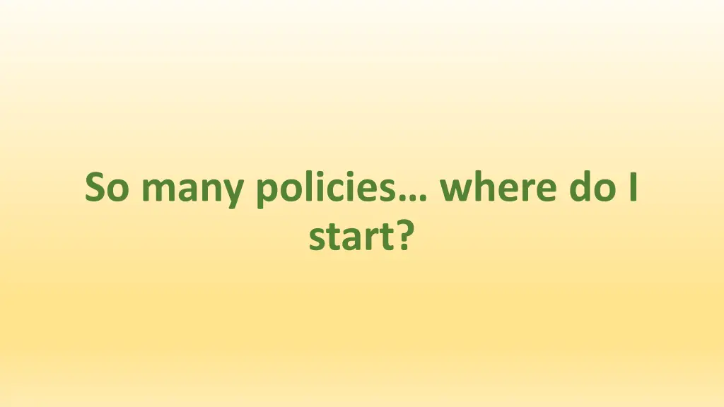 so many policies where do i start