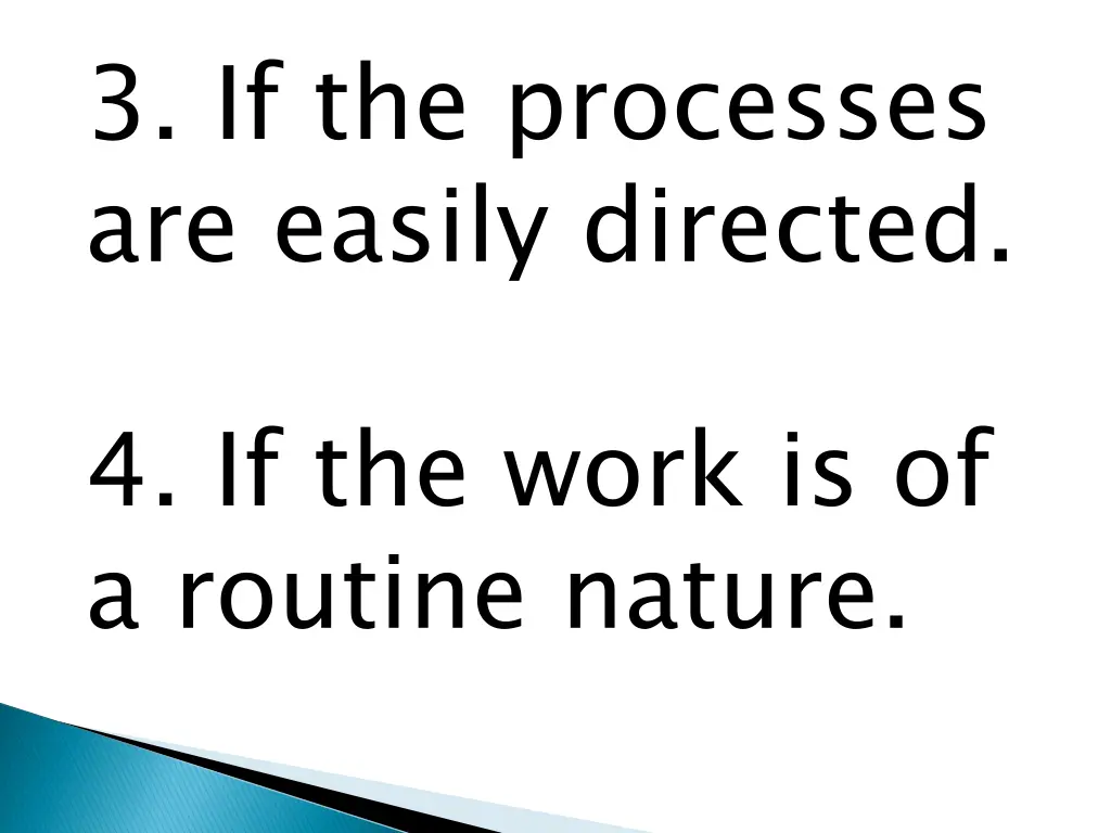 3 if the processes are easily directed