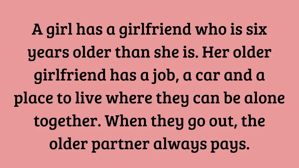 a girl has a girlfriend who is six years older