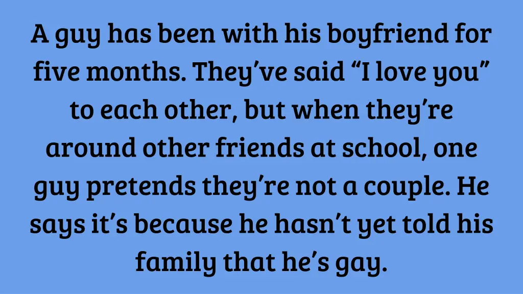 a guy has been with his boyfriend for five months