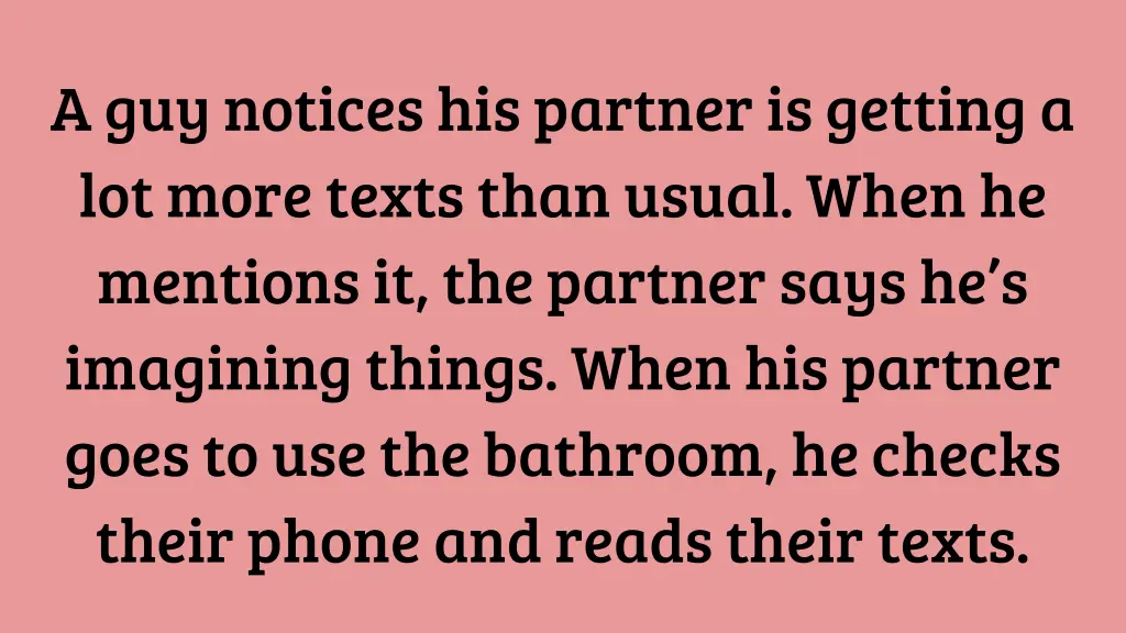 a guy notices his partner is getting a lot more