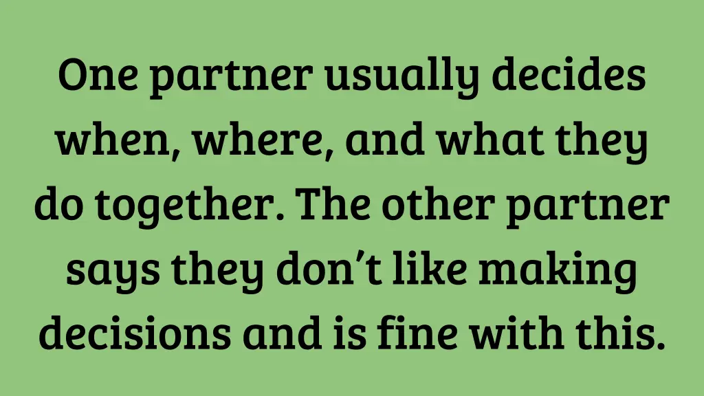 one partner usually decides when where and what