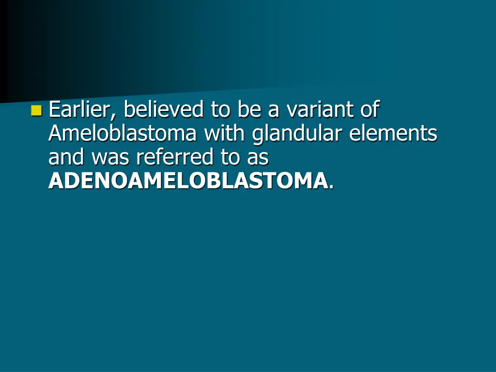 earlier believed to be a variant of ameloblastoma