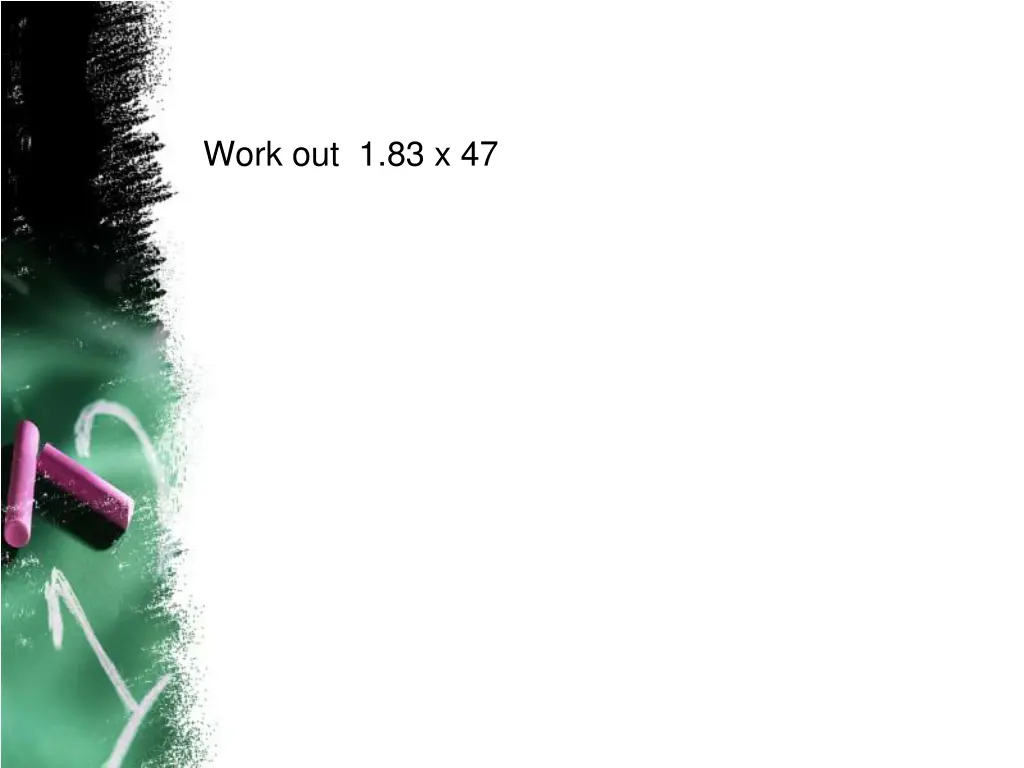work out 1 83 x 47
