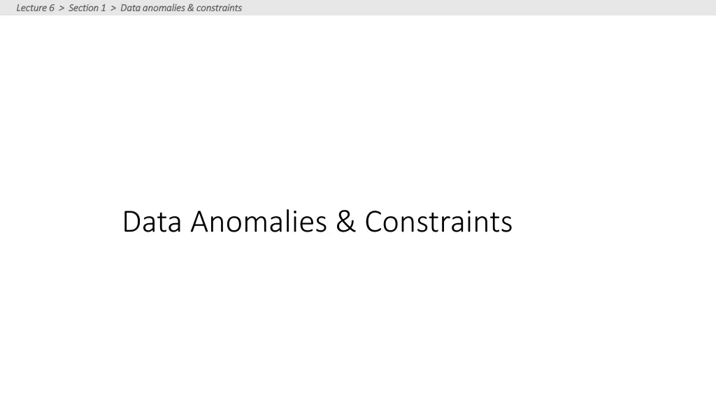 lecture 6 section 1 data anomalies constraints