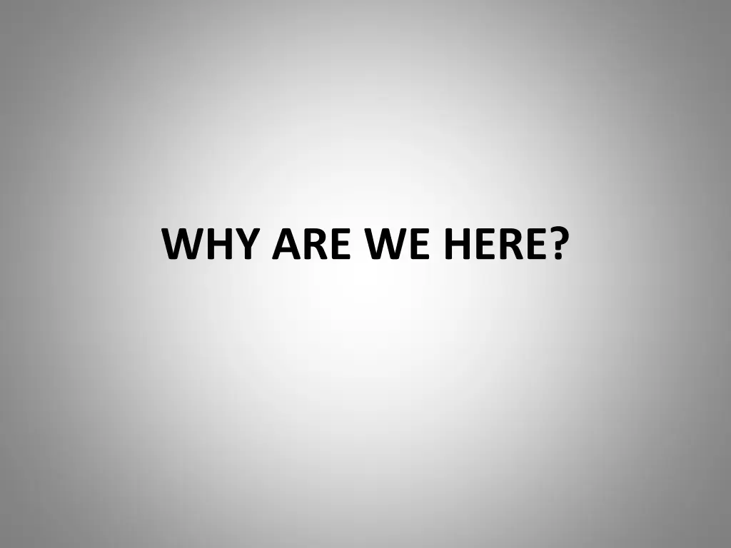 why are we here
