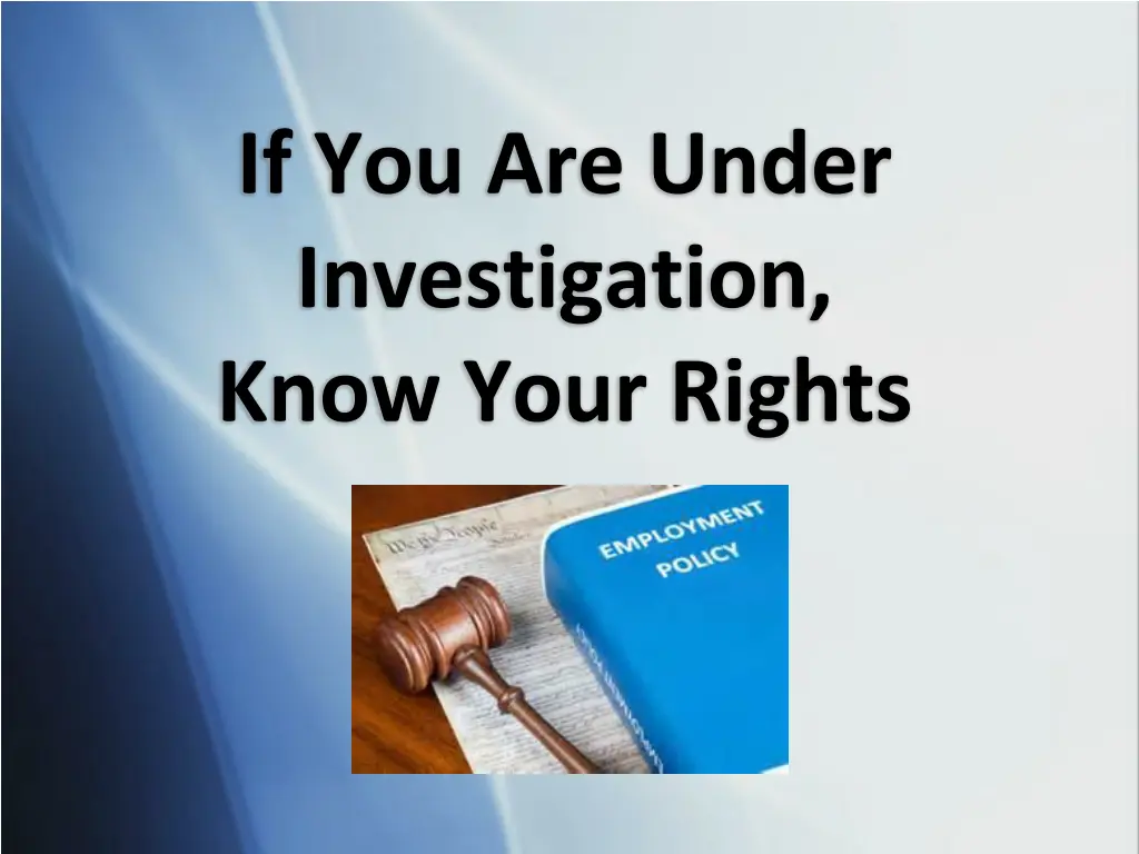 if you are under investigation know your rights