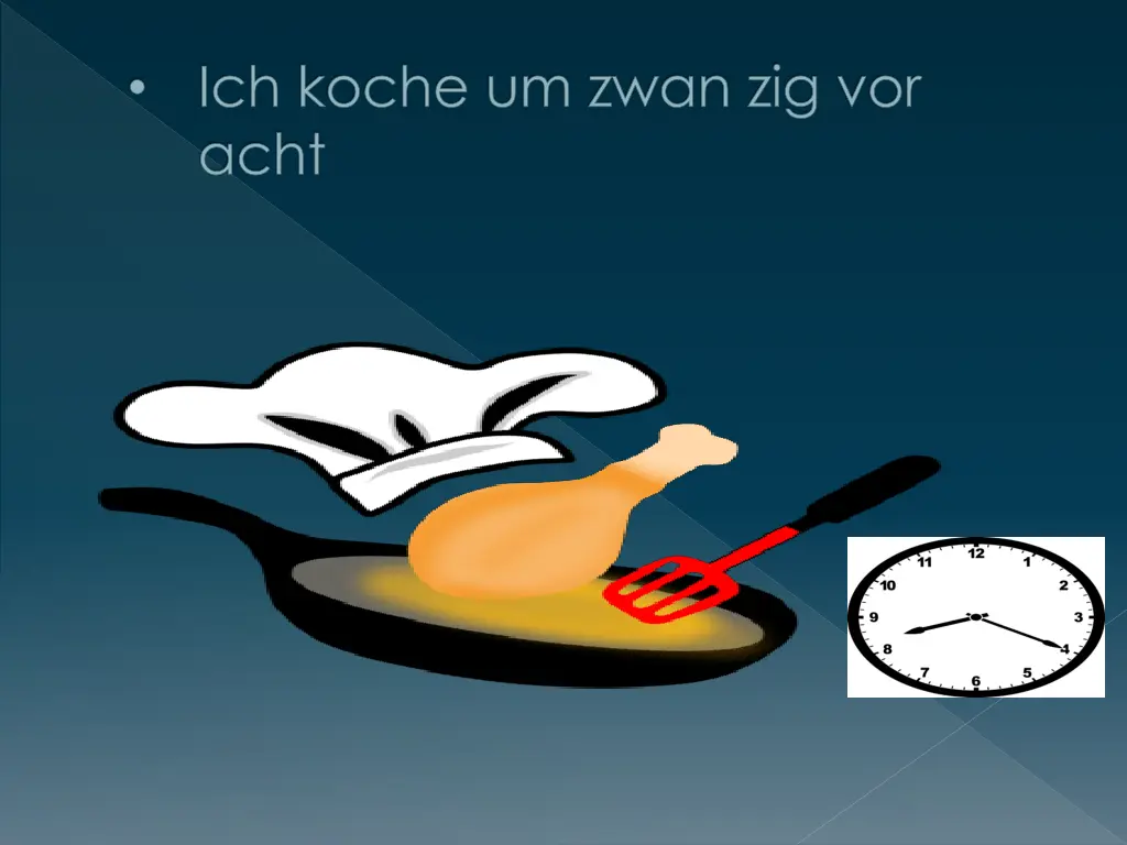 ich koche um zwan zig vor acht