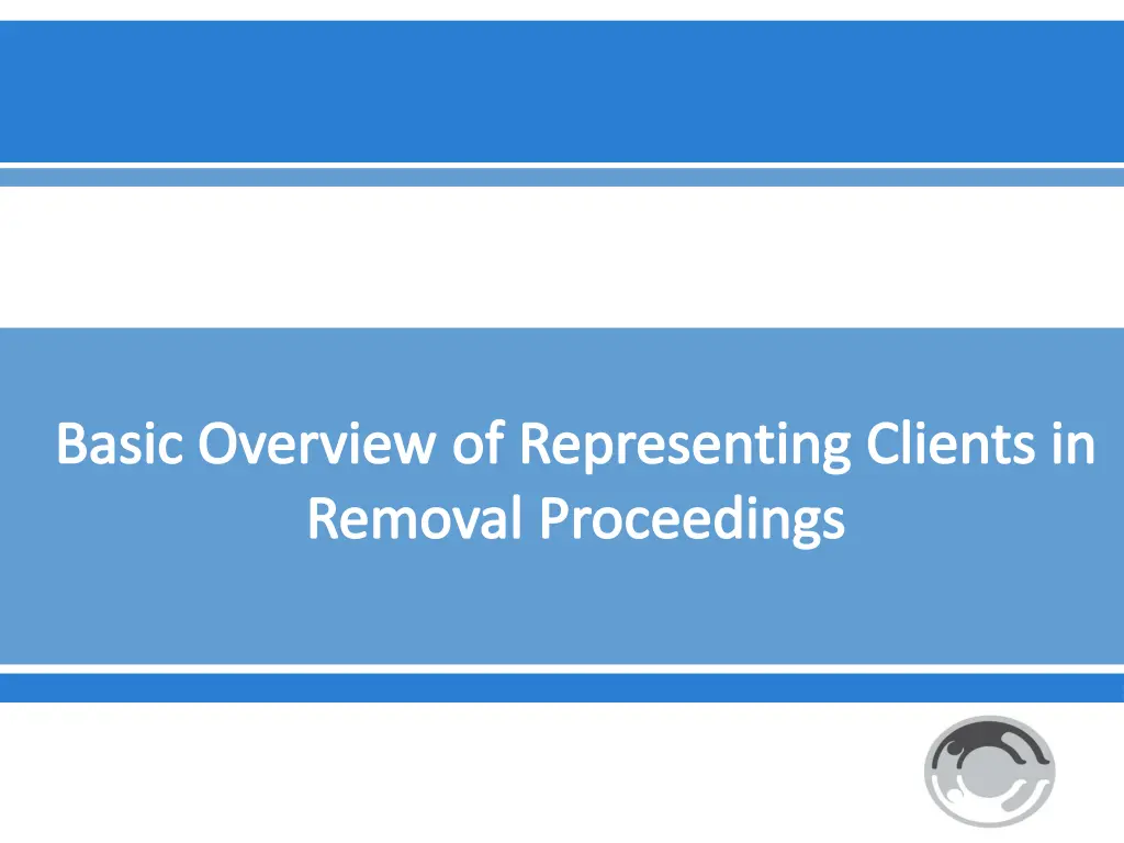 basic overview of representing clients in removal