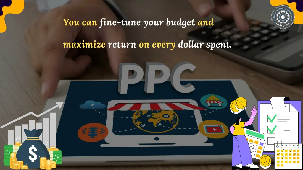 you can fine tune your budget and