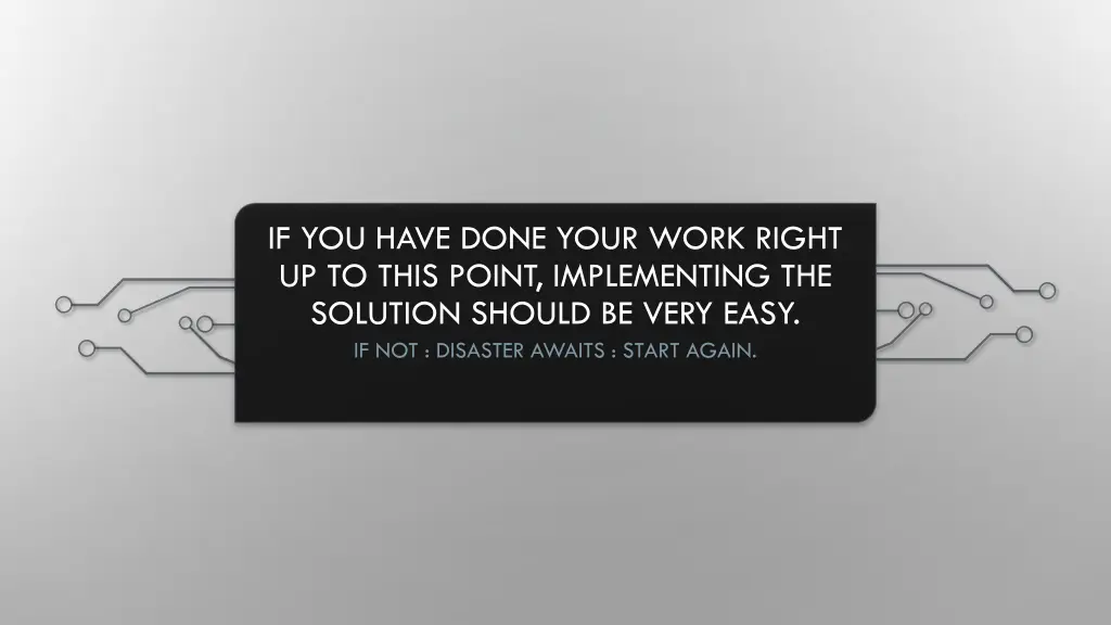 if you have done your work right up to this point
