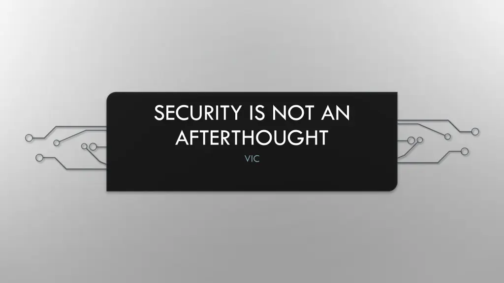 security is not an afterthought vic
