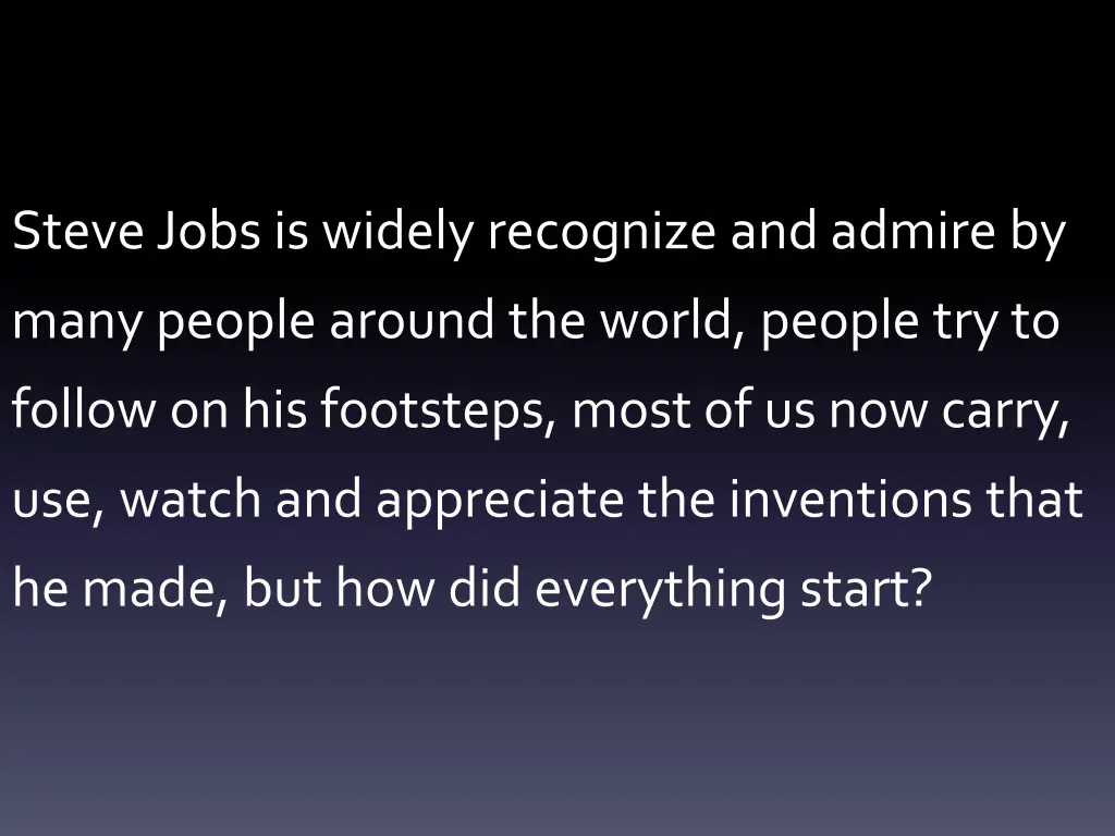 steve jobs is widely recognize and admire by