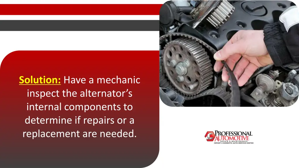 solution have a mechanic inspect the alternator
