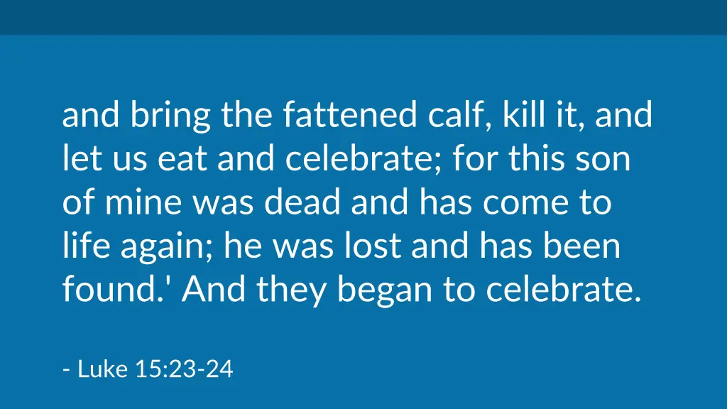 and bring the fattened calf kill
