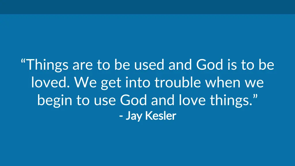 things are to be used and god is to be loved