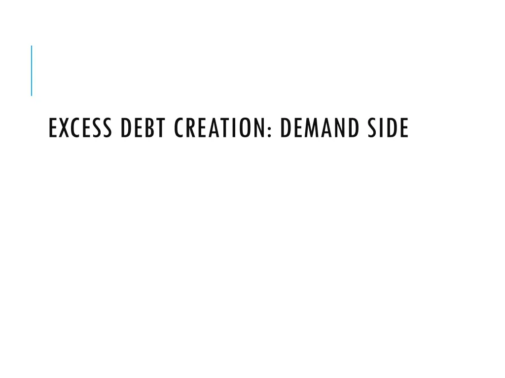 excess debt creation demand side