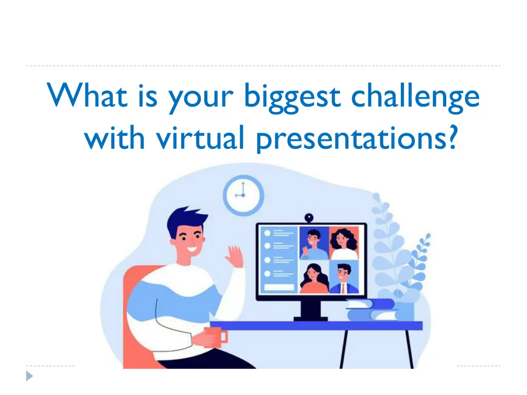 what is your biggest challenge with virtual