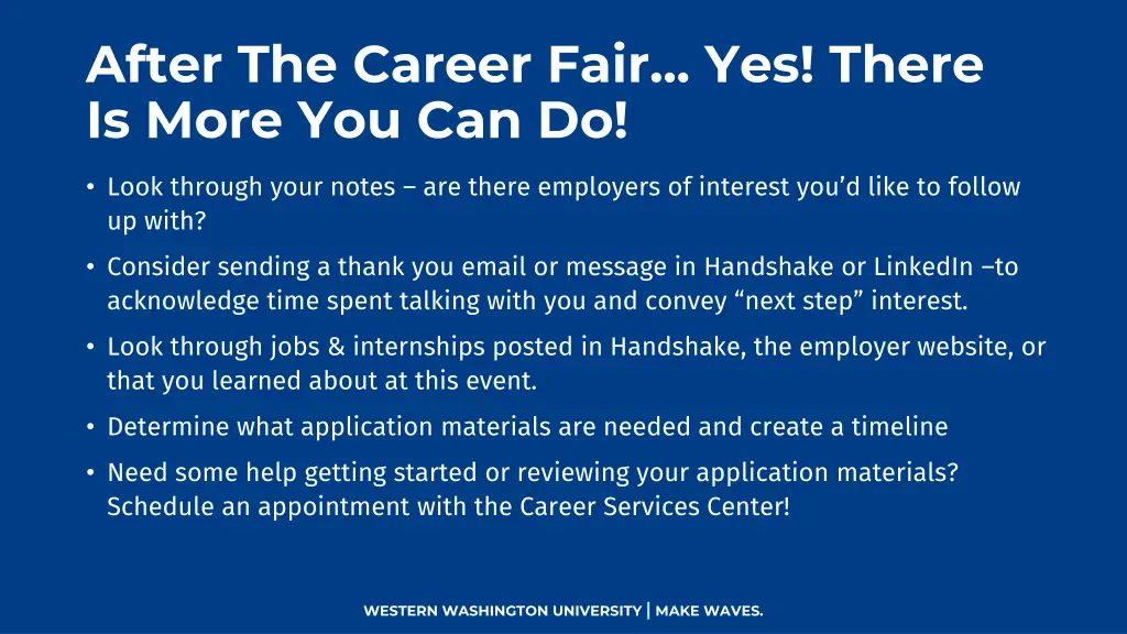 after the career fair yes there is more you can do
