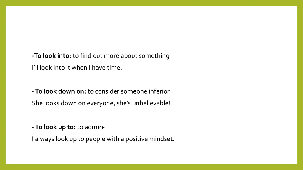 to look into to find out more aboutsomething
