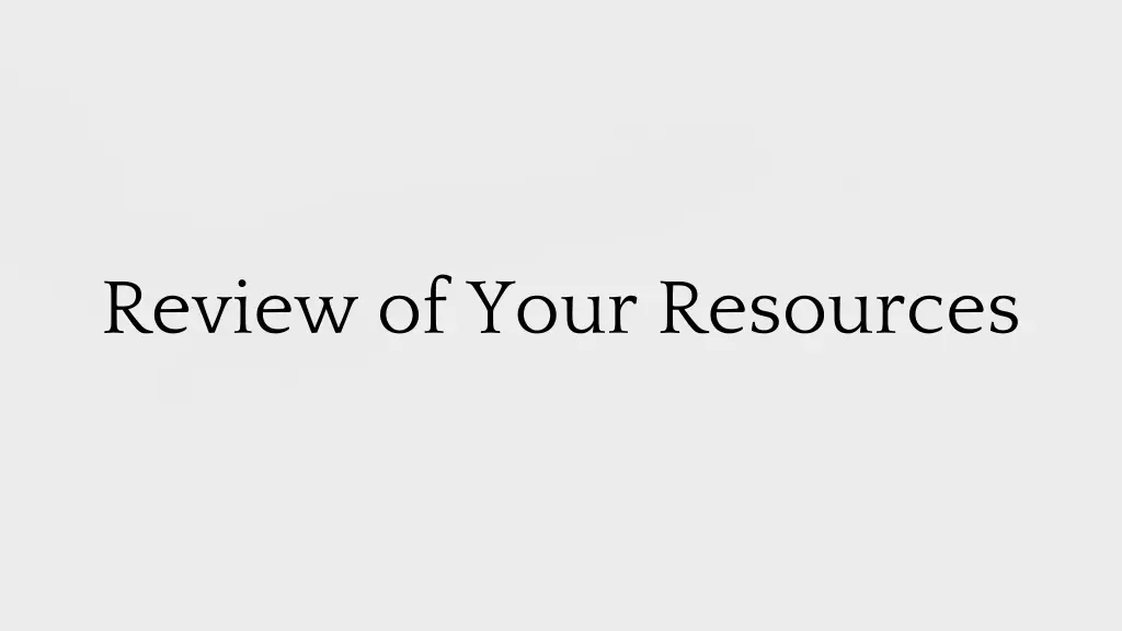 review of your resources
