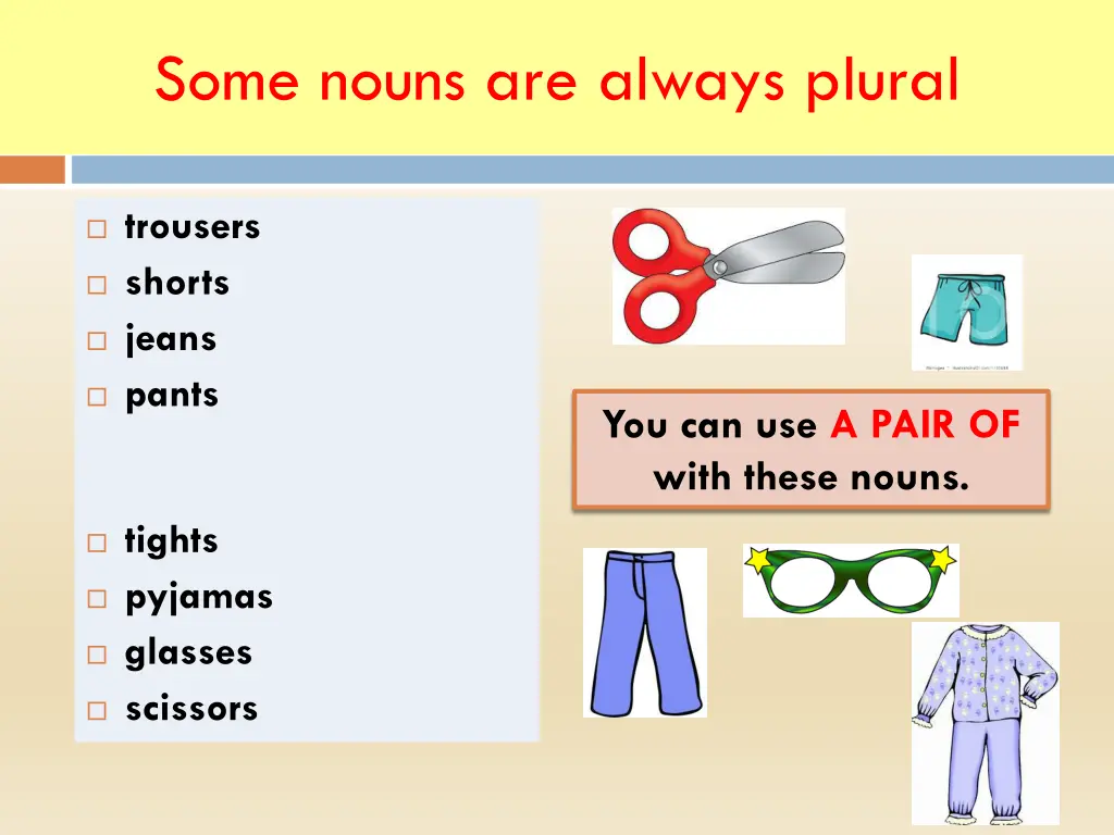 some nouns are always plural