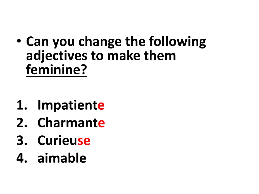 can you change the following adjectives to make 1