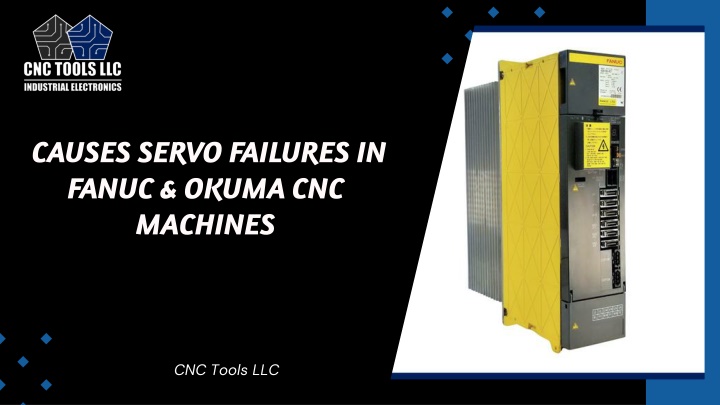 causes servo failures in fanuc okuma cnc machines