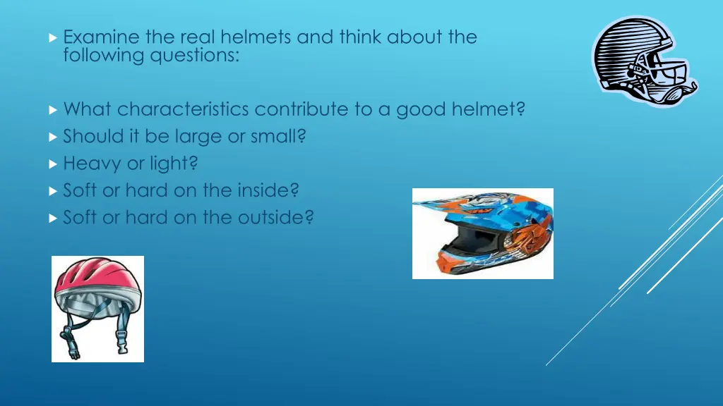 examine the real helmets and think about