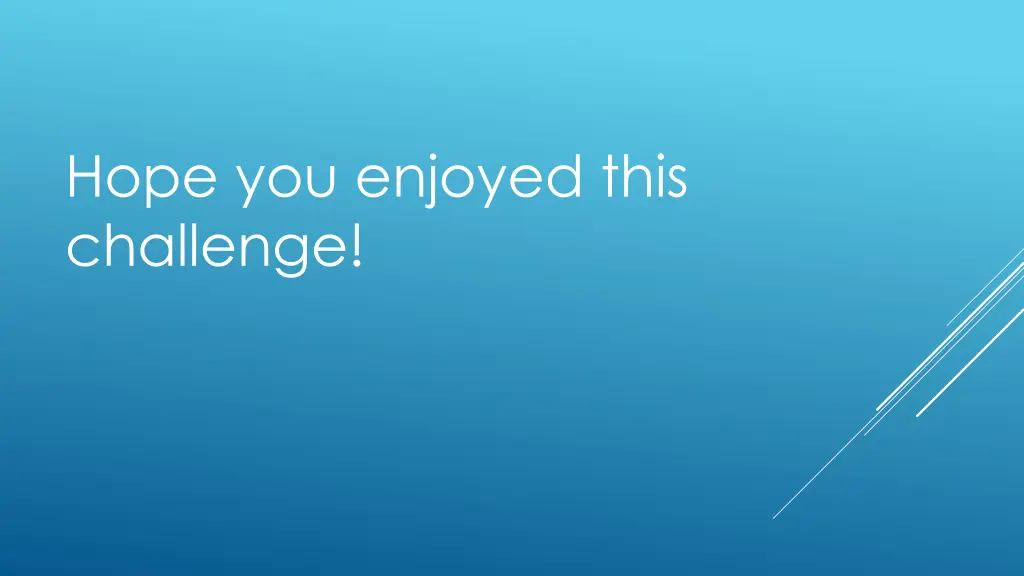 hope you enjoyed this challenge