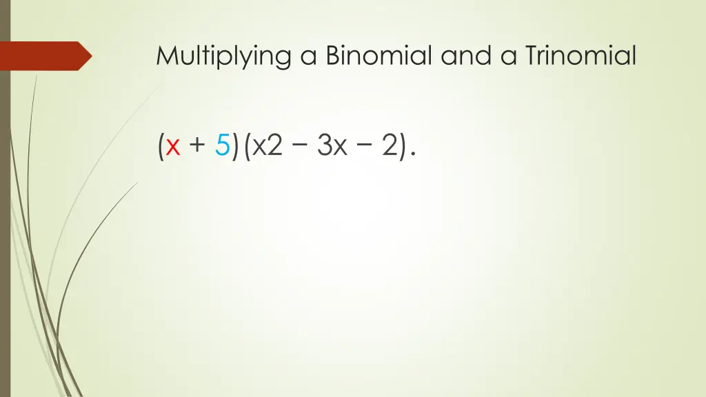 multiplying a binomial and a trinomial