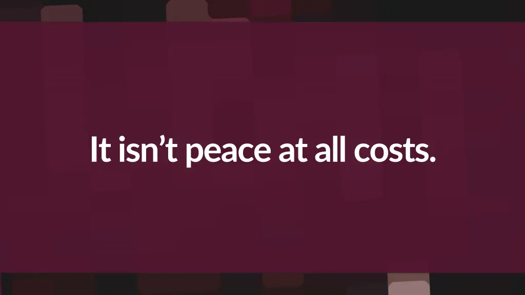 it isn t peace at all costs