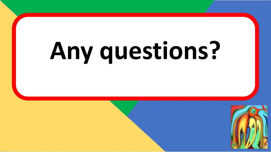 any questions